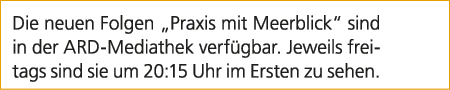 Die neuen Folgen „Praxis mit Meerblick“ sind in der ARD Mediathek verf gbar. Jeweils freitags sind sie um 20:15 Uhr i...