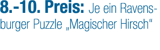 8. 10. Preis: Je ein Ravensburger Puzzle „Magischer Hirsch“
