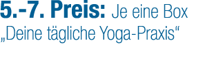5. 7. Preis: Je eine Box „Deine t gliche Yoga Praxis“