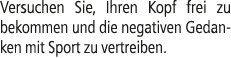 Versuchen Sie, Ihren Kopf frei zu bekommen und die negativen Gedanken mit Sport zu vertreiben.