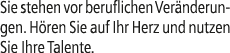 Sie stehen vor beruflichen Ver nderungen. H ren Sie auf Ihr Herz und nutzen Sie Ihre Talente.