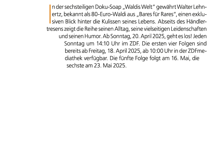 In der sechsteiligen Doku Soap „Waldis Welt“ gew hrt Walter Lehnertz, bekannt als 80 Euro Waldi aus „Bares f r Rares“...