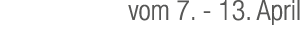 vom 7. 13. April