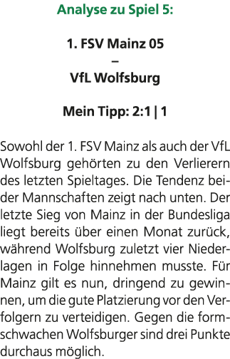 Analyse zu Spiel 5: 1. FSV Mainz 05 – VfL Wolfsburg Mein Tipp: 2:1 | 1 ​Sowohl der 1. FSV Mainz als auch der VfL Wolf...