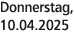 Donnerstag, 10.04.2025