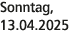 Sonntag, 13.04.2025