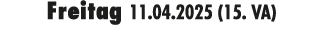 Freitag 11.04.2025 (15. VA)