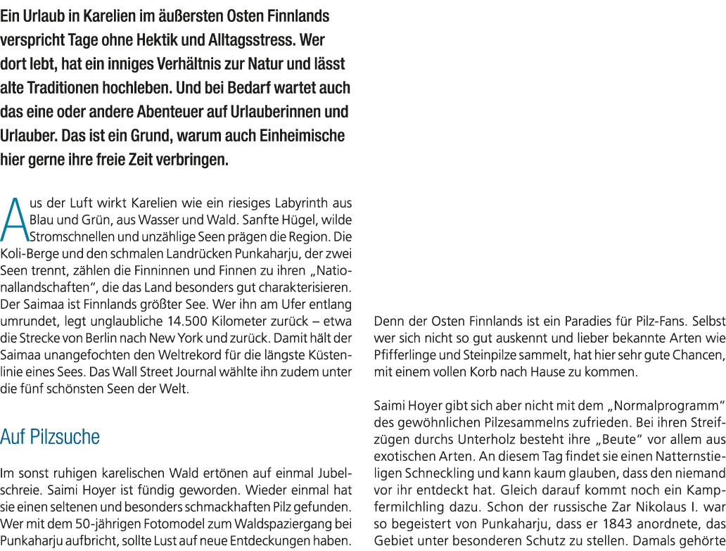 Ein Urlaub in Karelien im u ersten Osten Finnlands verspricht Tage ohne Hektik und Alltagsstress. Wer dort lebt, hat...
