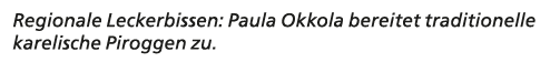 Regionale Leckerbissen: Paula Okkola bereitet traditionelle karelische Piroggen zu. 