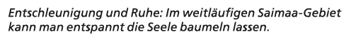 Entschleunigung und Ruhe: Im weitl ufigen Saimaa Gebiet kann man entspannt die Seele baumeln lassen.