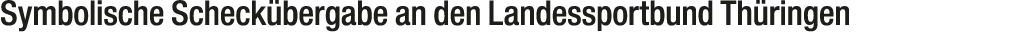 Symbolische Scheck bergabe an den Landessportbund Th ringen