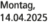 Montag, 14.04.2025