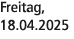 Freitag, 18.04.2025