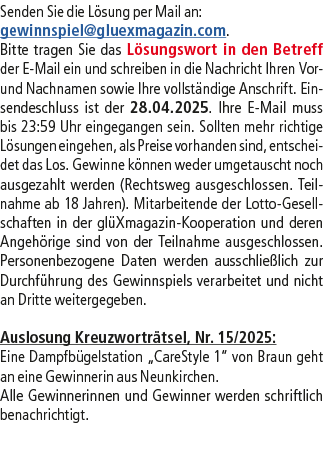 Senden Sie die L sung per Mail an: gewinnspiel@­gluexmagazin.com. Bitte tragen Sie das L sungswort in den Betreff der...