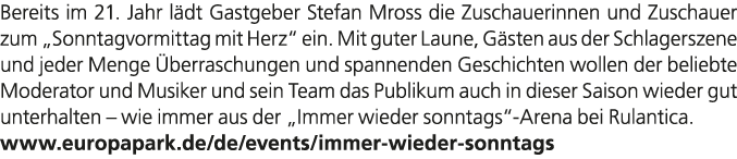 Bereits im 21. Jahr l dt Gastgeber Stefan Mross die Zuschauerinnen und Zuschauer zum „Sonntagvormittag mit Herz“ ein....