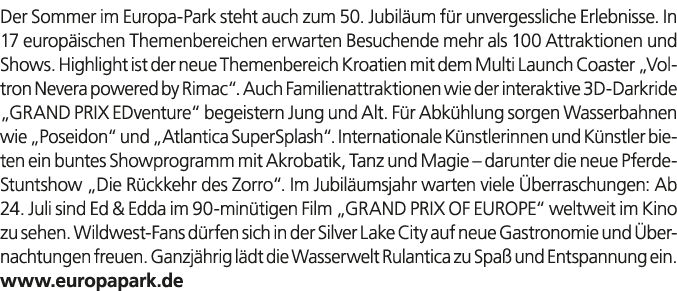 Der Sommer im Europa Park steht auch zum 50. Jubil um f r unvergessliche Erlebnisse. In 17 europ ischen Themenbereich...