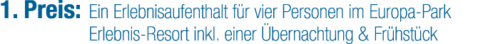 1. Preis: Ein Erlebnisaufenthalt f r vier Personen im Europa Park Erlebnis Resort inkl. einer bernachtung & Fr hst ck