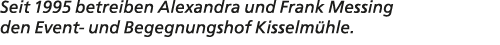 Seit 1995 betreiben Alexandra und Frank Messing den Event und Begegnungshof Kisselm hle. 