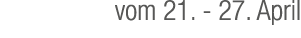 vom 21. 27. April
