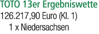 TOTO 13er Ergebniswette 126.217,90 Euro (Kl. 1) 1 x Niedersachsen 