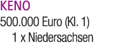KENO 500.000 Euro (Kl. 1) 1 x Niedersachsen 