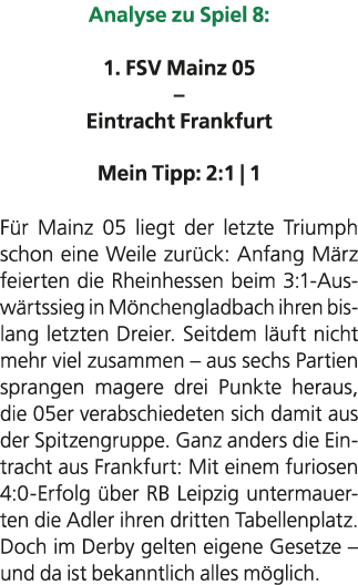 Analyse zu Spiel 8: 1. FSV Mainz 05 – Eintracht Frankfurt Mein Tipp: 2:1 | 1 F r Mainz 05 liegt der letzte Triumph sc...