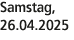 Samstag, 26.04.2025