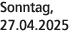 Sonntag, 27.04.2025