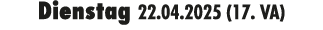 Dienstag 22.04.2025 (17. VA)