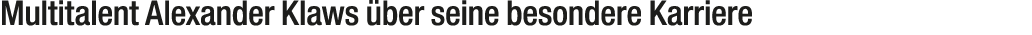 Multitalent Alexander Klaws ber seine besondere Karriere