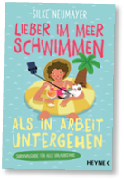 Lieber im Meer schwimmen als in Arbeit untergehen von Silke Neumayer