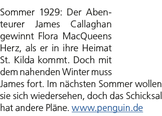 Sommer 1929: Der Abenteurer James Callaghan gewinnt Flora MacQueens Herz, als er in ihre Heimat St. Kilda kommt. Doch...