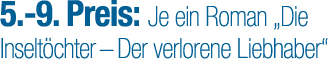 5. 9. Preis: Je ein Roman „Die Inselt chter – Der verlorene Liebhaber“