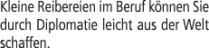 Kleine Reibereien im Beruf k nnen Sie durch Diplomatie leicht aus der Welt schaffen.