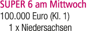 SUPER 6 am Mittwoch 100.000 Euro (Kl. 1) 1 x Niedersachsen