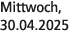Mittwoch, 30.04.2025