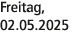 Freitag, 02.05.2025