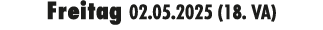 Freitag 02.05.2025 (18. VA)
