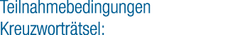 Teilnahmebedingungen Kreuzwortr tsel: