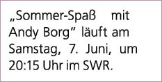 „Sommer Spa mit Andy Borg“ l uft am Samstag, 7. Juni, um 20:15 Uhr im SWR. 