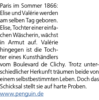 Paris im Sommer 1866: Elise und Val rie werden am selben Tag geboren. Elise, Tochter einer einfachen W scherin, w chs...