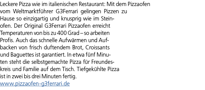 Leckere Pizza wie im italienischen Restaurant: Mit dem Pizza­ofen vom Weltmarktf hrer G3Ferrari gelingen Pizzen zu Ha...