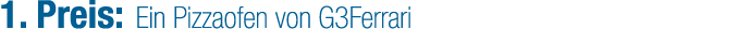1. Preis: Ein Pizzaofen von G3Ferrari