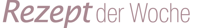 Rezept der Woche