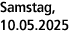 Samstag, 10.05.2025