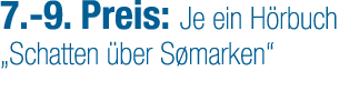 7. 9. Preis: Je ein H rbuch „Schatten ber S marken“