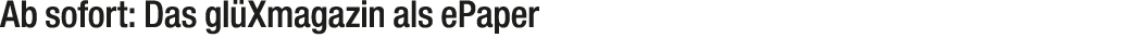 Ab sofort: Das gl Xmagazin als ePaper