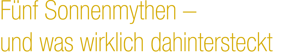 F nf Sonnenmythen – und was wirklich dahintersteckt