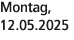 Montag, 12.05.2025