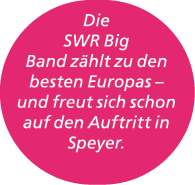 Die SWR Big Band z hlt zu den besten Europas – und freut sich schon auf den Auftritt in Speyer.